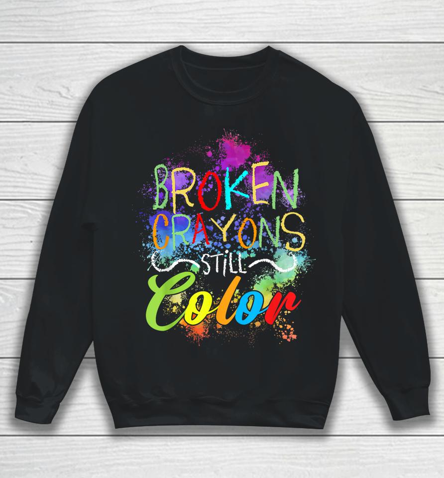 Broken Crayons Still Color Self Care Mental Health Matters Sweatshirt