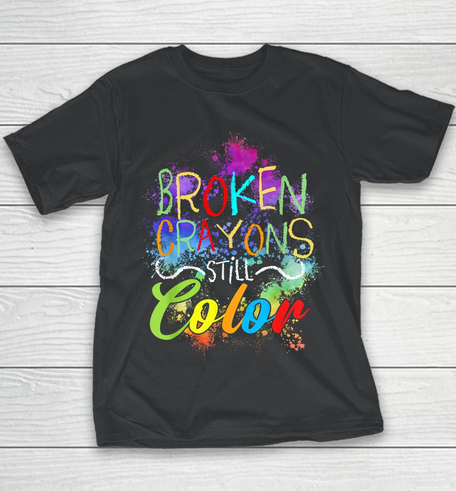 Broken Crayons Still Color Self Care Mental Health Matters Youth T-Shirt