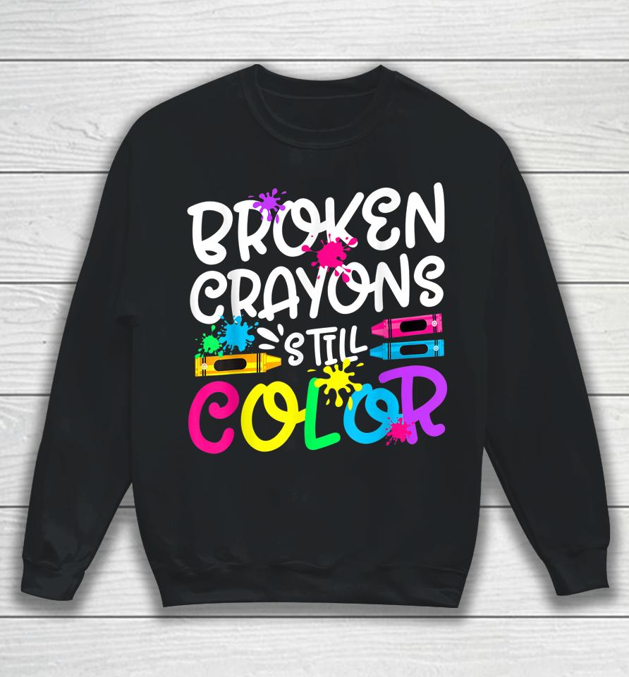 Broken Crayons Still Color Shirt Mental Health Awareness Sweatshirt