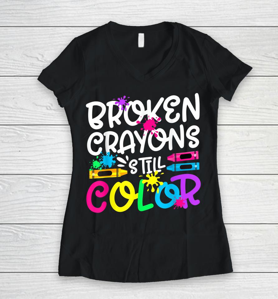 Broken Crayons Still Color Shirt Mental Health Awareness Women V-Neck T-Shirt