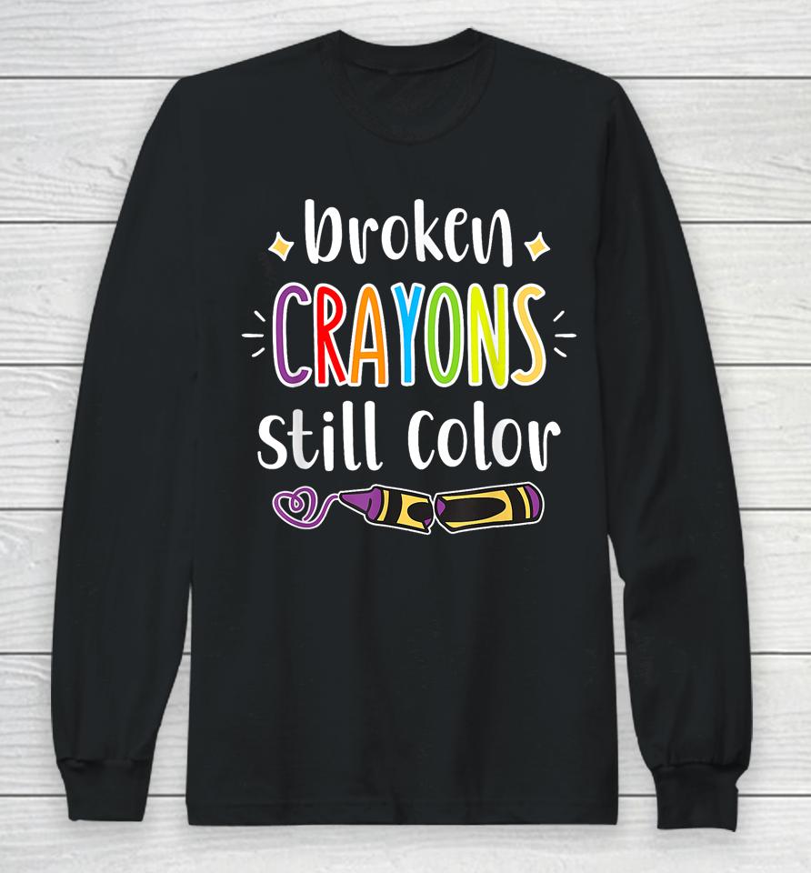 Broken Crayons Still Color T Shirt Anxiety Mental Health Awareness Long Sleeve T-Shirt