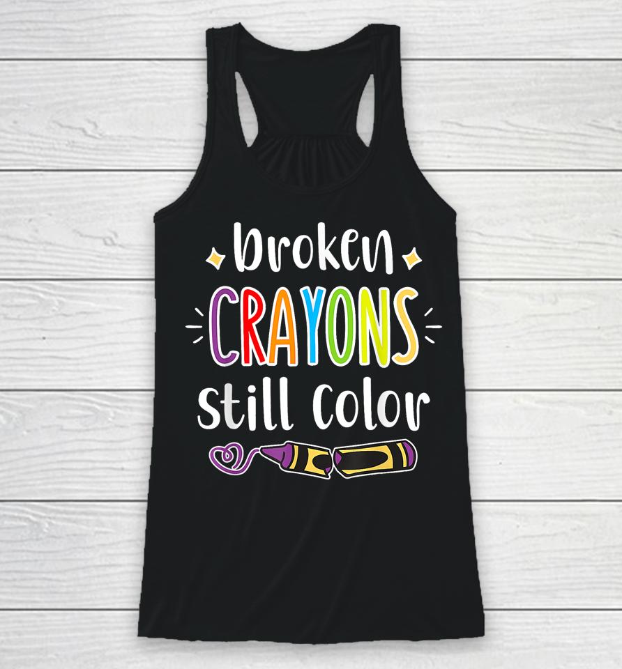 Broken Crayons Still Color T Shirt Anxiety Mental Health Awareness Racerback Tank