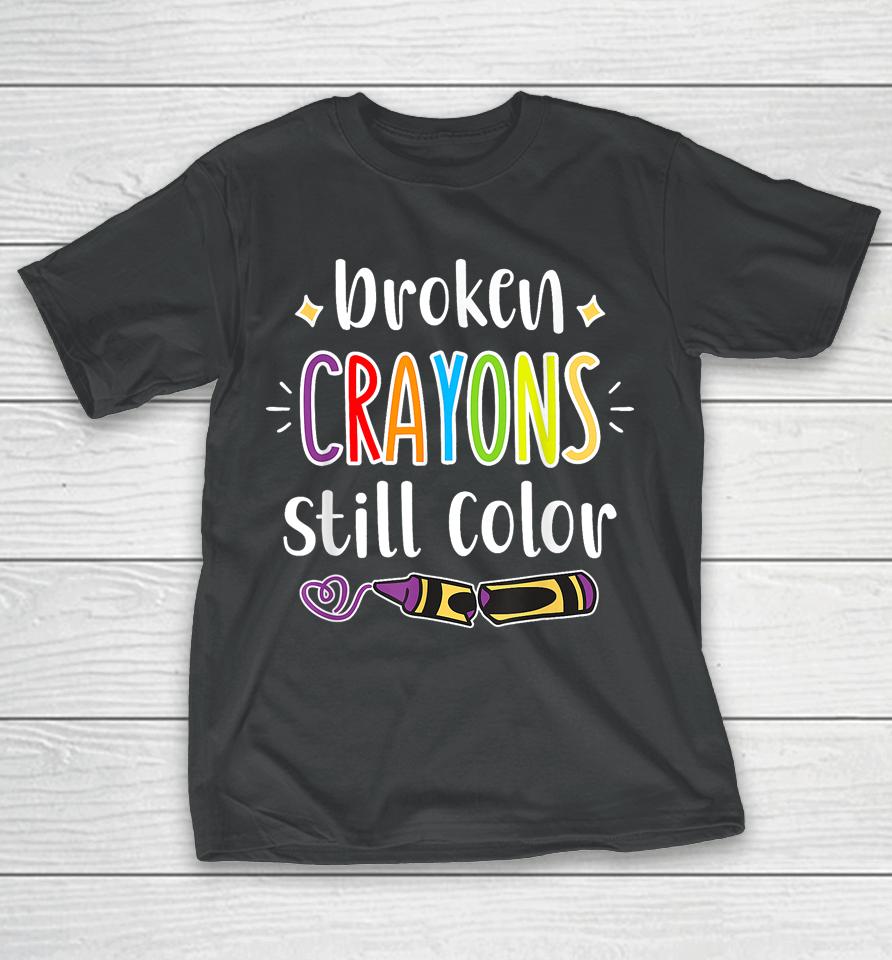 Broken Crayons Still Color T Shirt Anxiety Mental Health Awareness T-Shirt