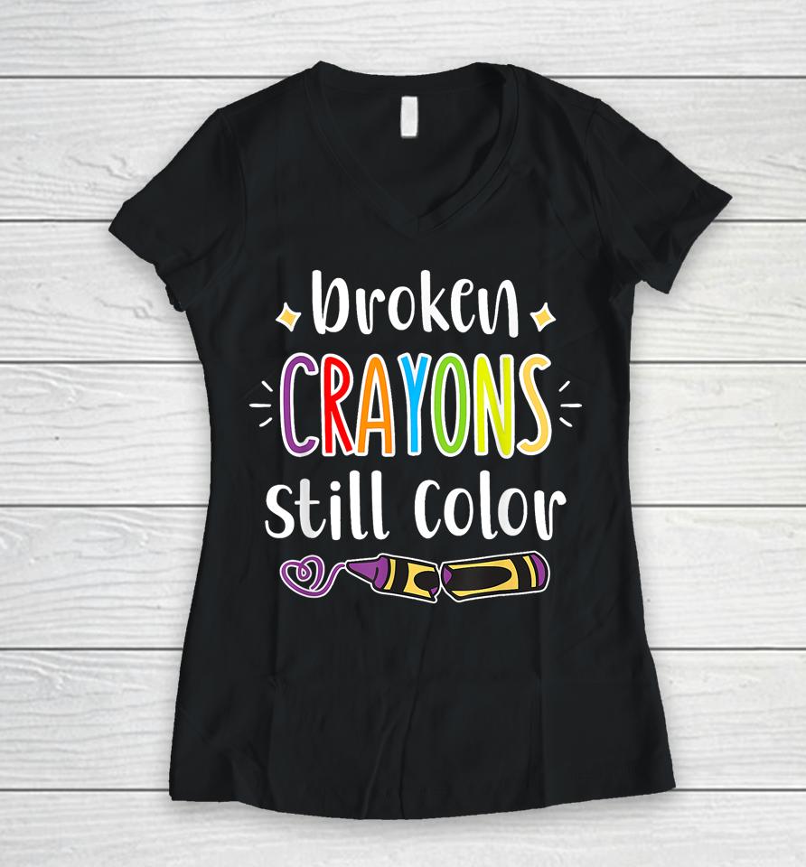 Broken Crayons Still Color T Shirt Anxiety Mental Health Awareness Women V-Neck T-Shirt