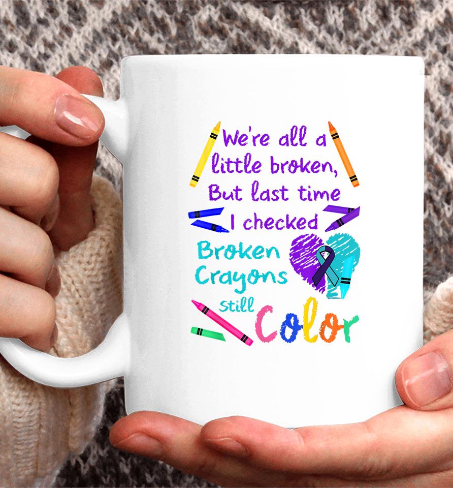 Broken Crayons Still Color Tee Suicide Prevention Awareness Coffee Mug