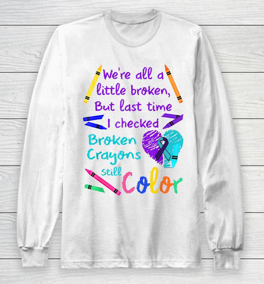 Broken Crayons Still Color Tee Suicide Prevention Awareness Long Sleeve T-Shirt