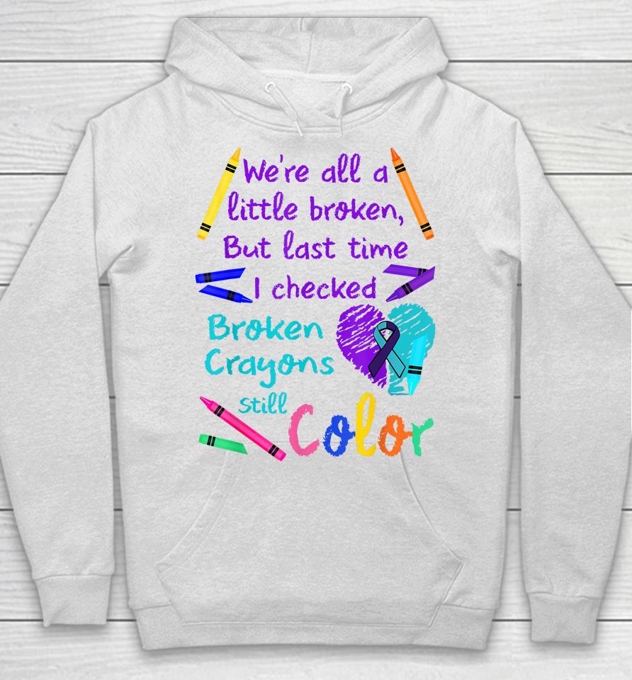Broken Crayons Still Color Tee Suicide Prevention Awareness Hoodie