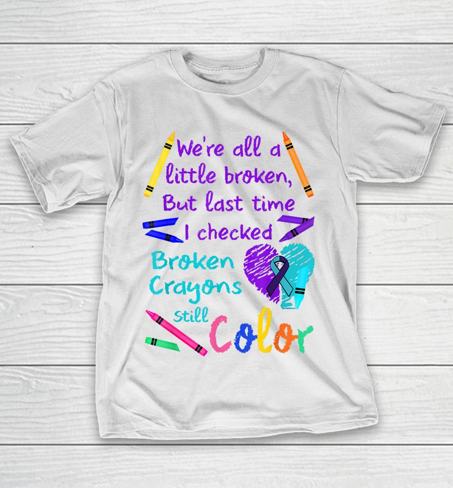 Broken Crayons Still Color Tee Suicide Prevention Awareness T-Shirt