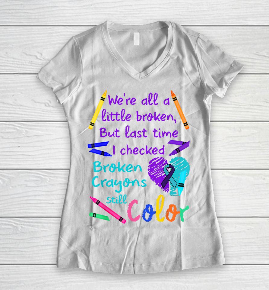 Broken Crayons Still Color Tee Suicide Prevention Awareness Women V-Neck T-Shirt