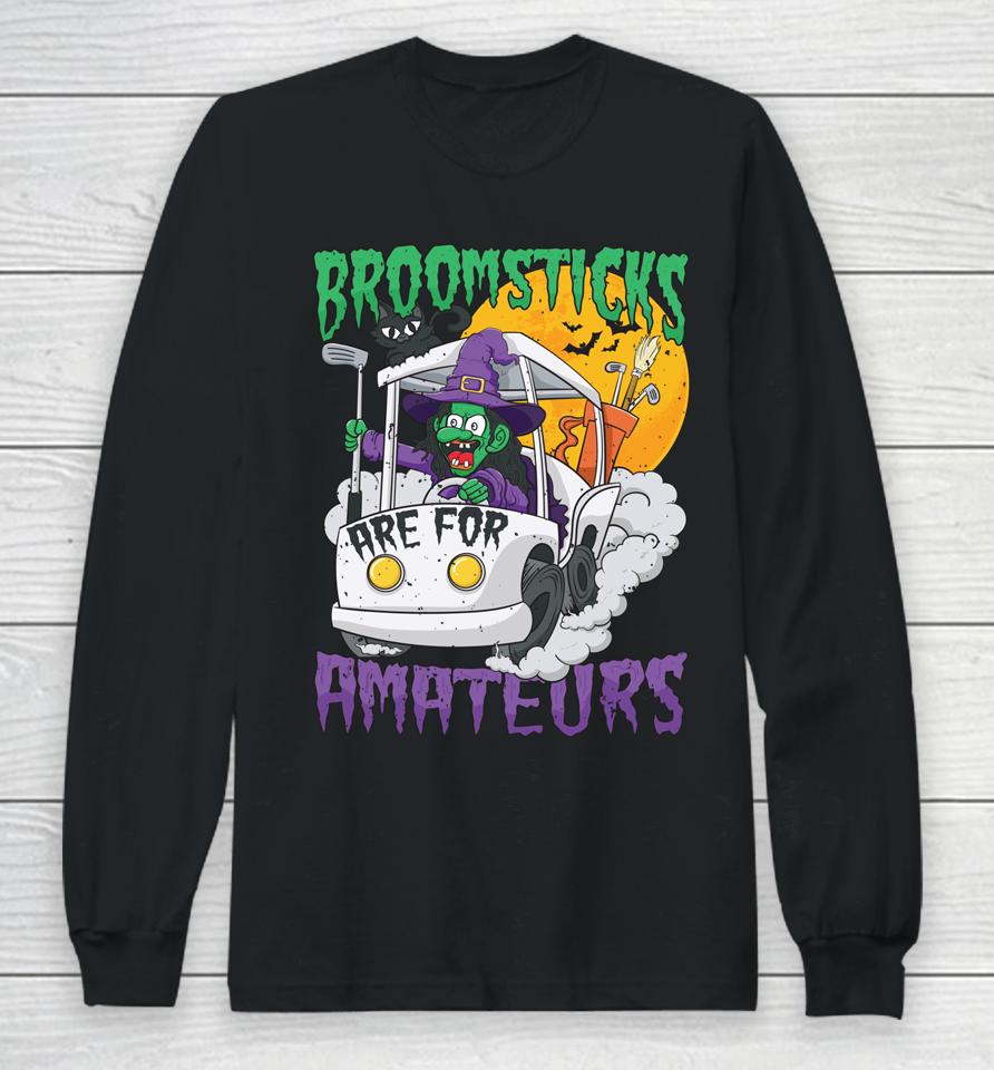 Broomsticks Are For Amateur Golf Cart Halloween Long Sleeve T-Shirt
