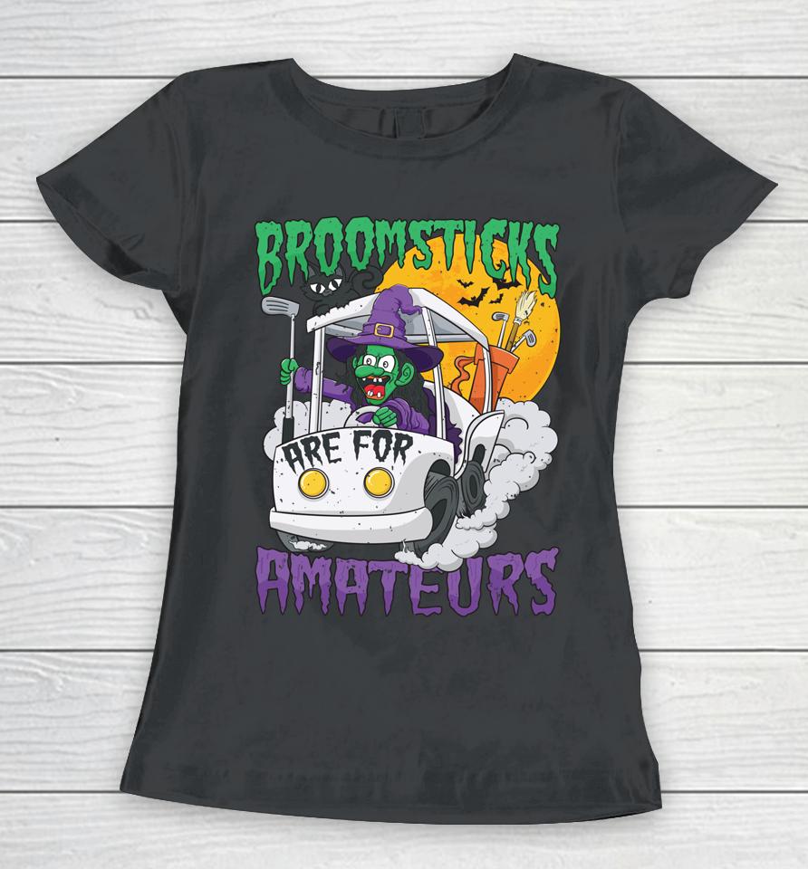 Broomsticks Are For Amateur Golf Cart Halloween Women T-Shirt