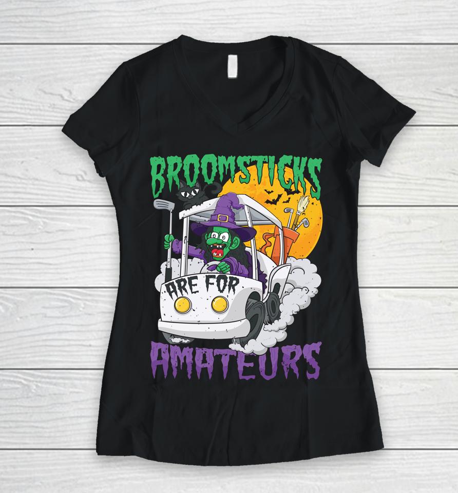 Broomsticks Are For Amateur Golf Cart Halloween Women V-Neck T-Shirt