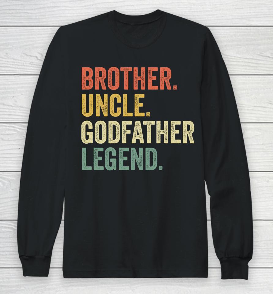 Brother Uncle Godfather Legend Long Sleeve T-Shirt
