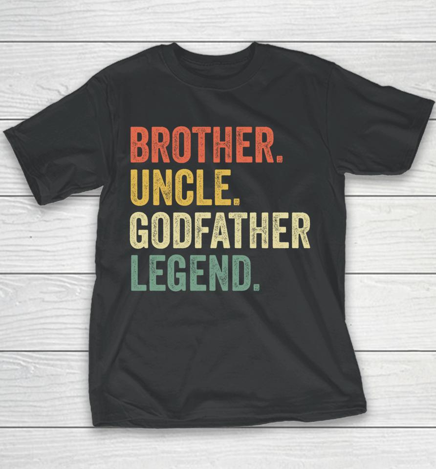 Brother Uncle Godfather Legend Youth T-Shirt
