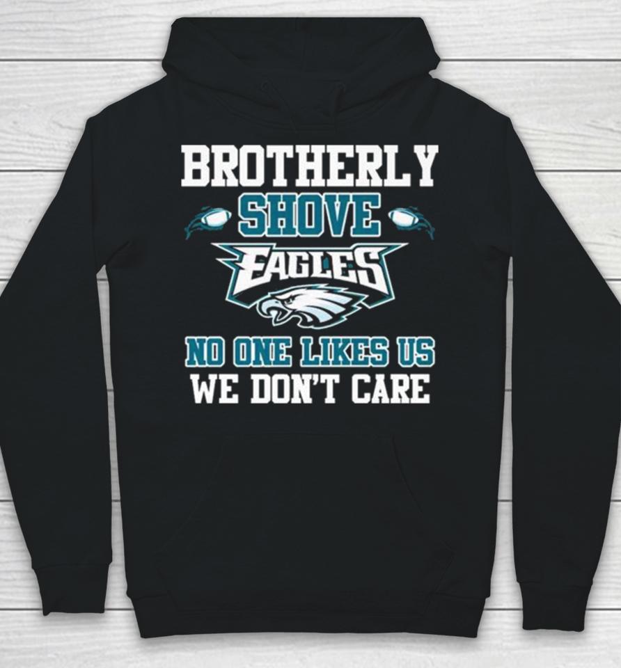 Brotherly Shove Eagles No One Likes Us We Don’t Care Long Sleeve Hoodie