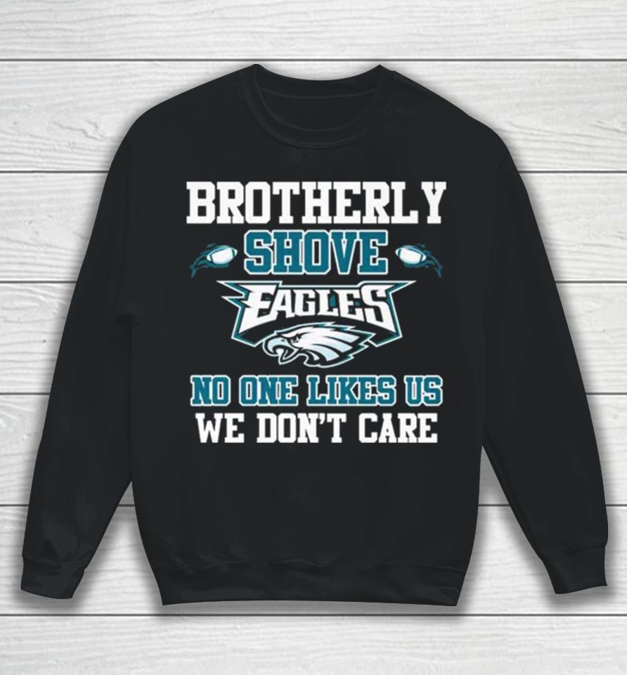 Brotherly Shove Eagles No One Likes Us We Don’t Care Long Sleeve Sweatshirt