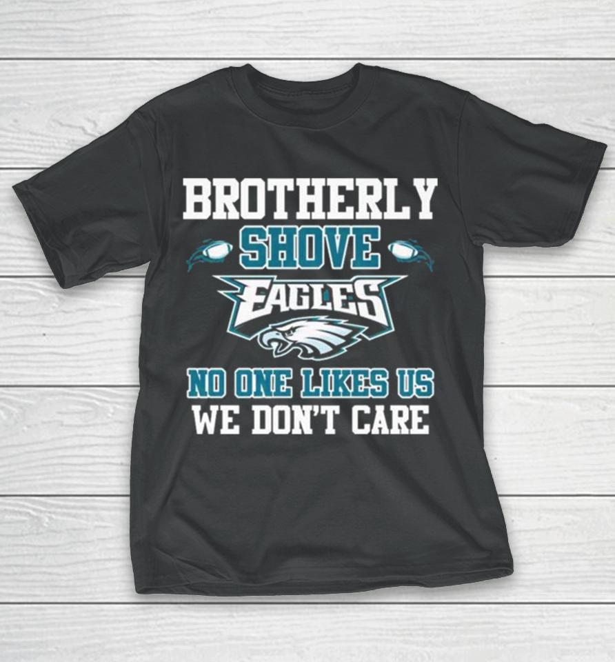 Brotherly Shove Eagles No One Likes Us We Don’t Care Long Sleeve T-Shirt