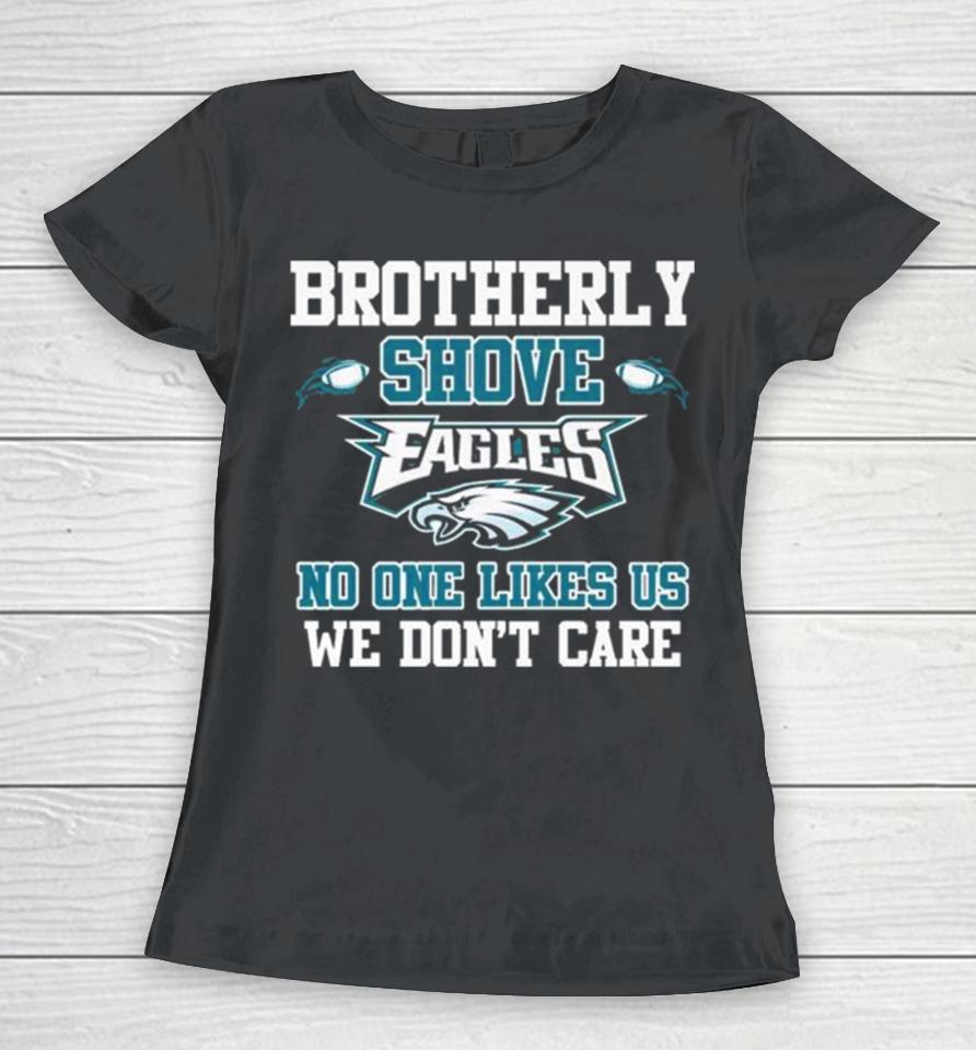 Brotherly Shove Eagles No One Likes Us We Don’t Care Long Sleeve Women T-Shirt