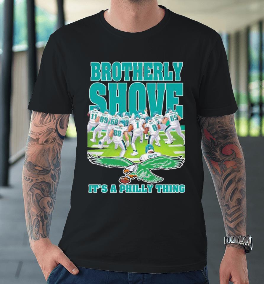 Brotherly Shove It’s A Philly Thing Philadelphia Eagles 2024 Premium T-Shirt