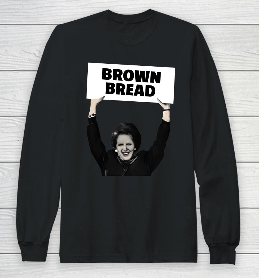 Brown Bread Margaret Thatcher Long Sleeve T-Shirt