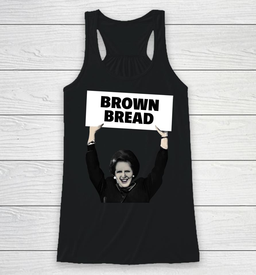 Brown Bread Margaret Thatcher Racerback Tank