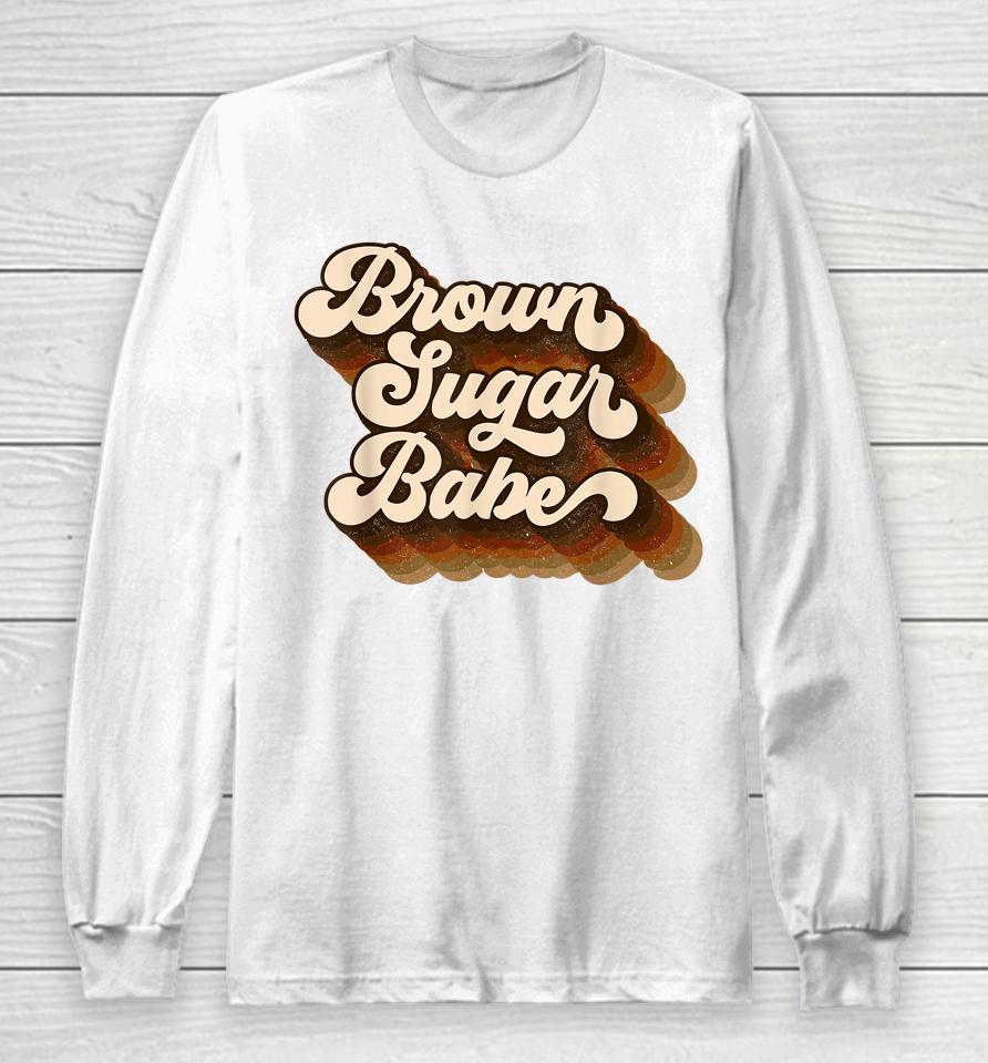 Brown Sugar Babe Afro Queen Black Pride Melanin Long Sleeve T-Shirt