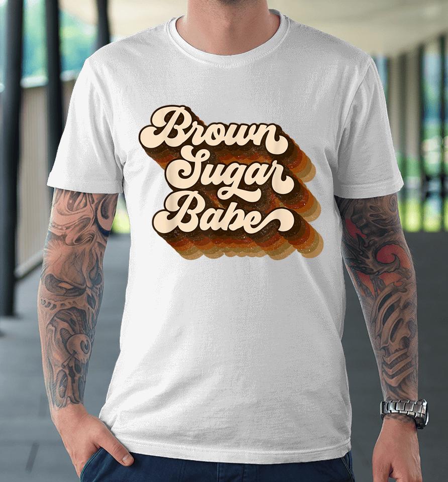 Brown Sugar Babe Afro Queen Black Pride Melanin Premium T-Shirt
