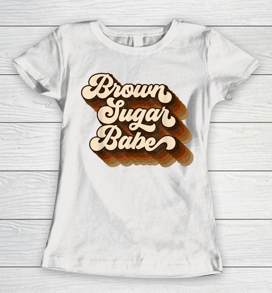 Brown Sugar Babe Afro Queen Black Pride Melanin Women T-Shirt