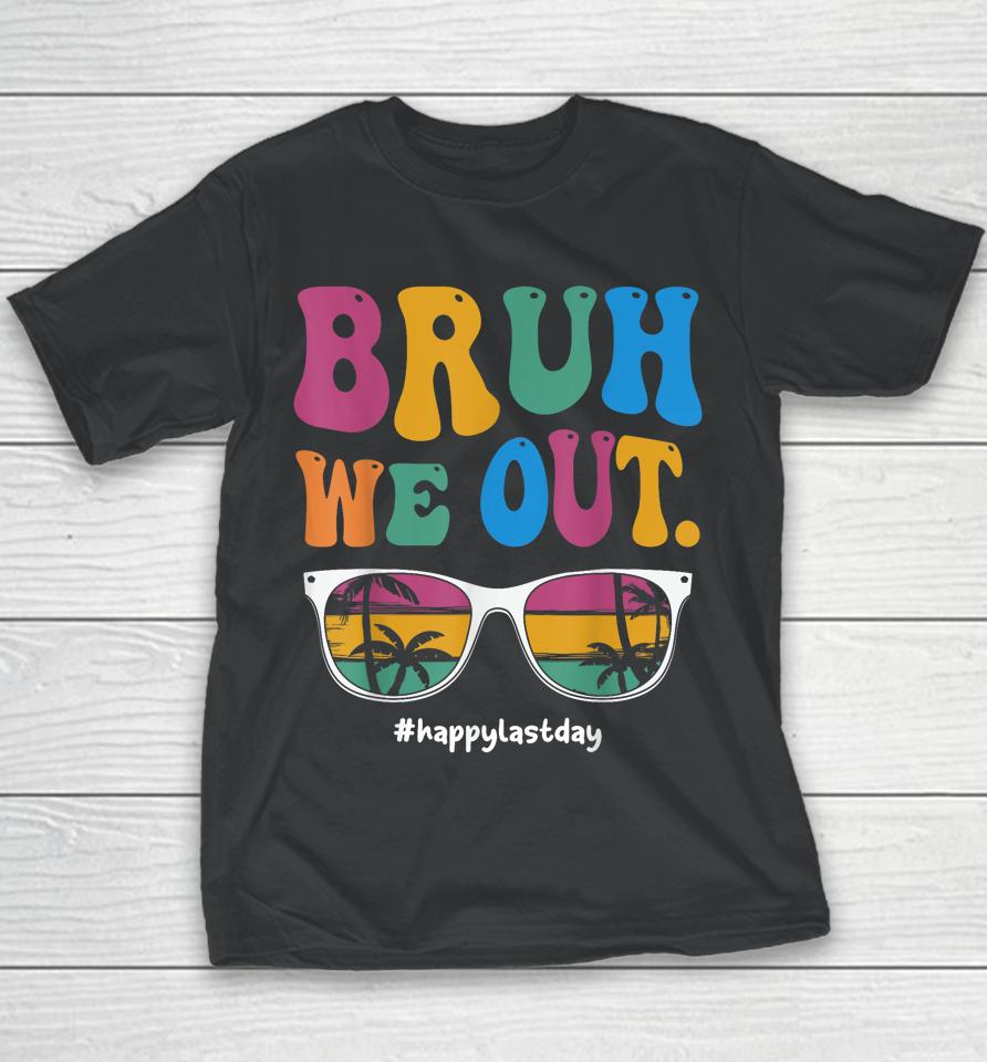 Bruh We Out Happy Last Day Of School Teacher Boy Girl Summer Youth T-Shirt