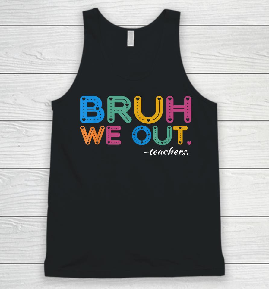 Bruh We Out Teachers End Of Year Teacher Last Day Of School Unisex Tank Top