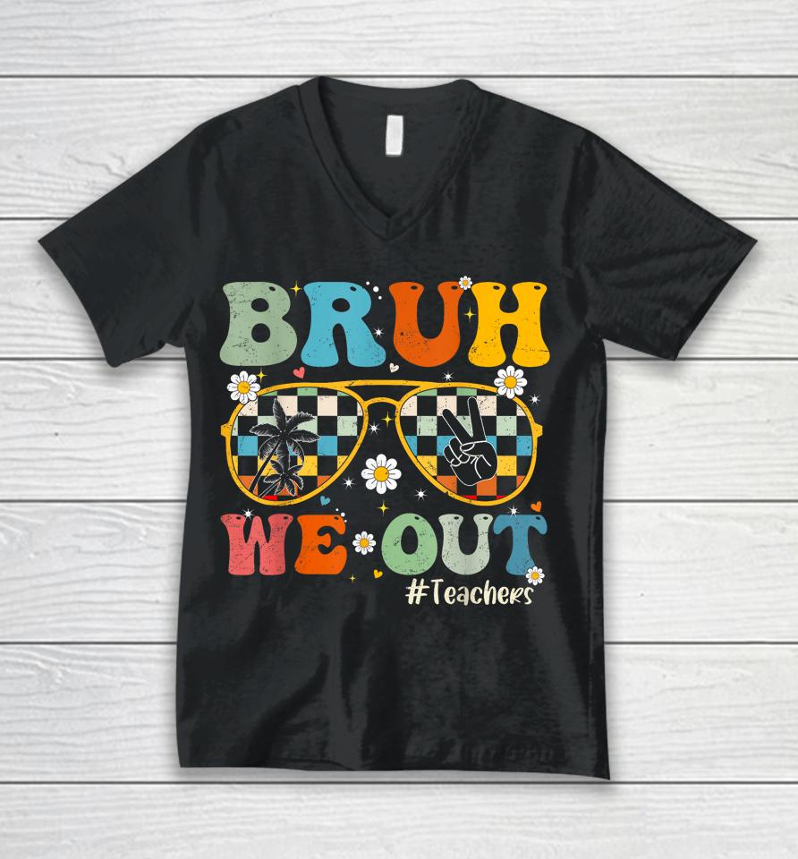Bruh We Out Teachers Last Day Of School End Of School Year Unisex V-Neck T-Shirt