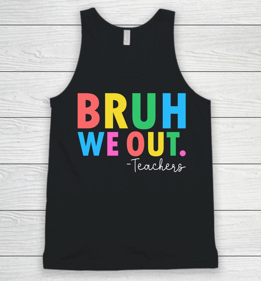 Bruh We Out Teachers Summer Last Day Of School Unisex Tank Top