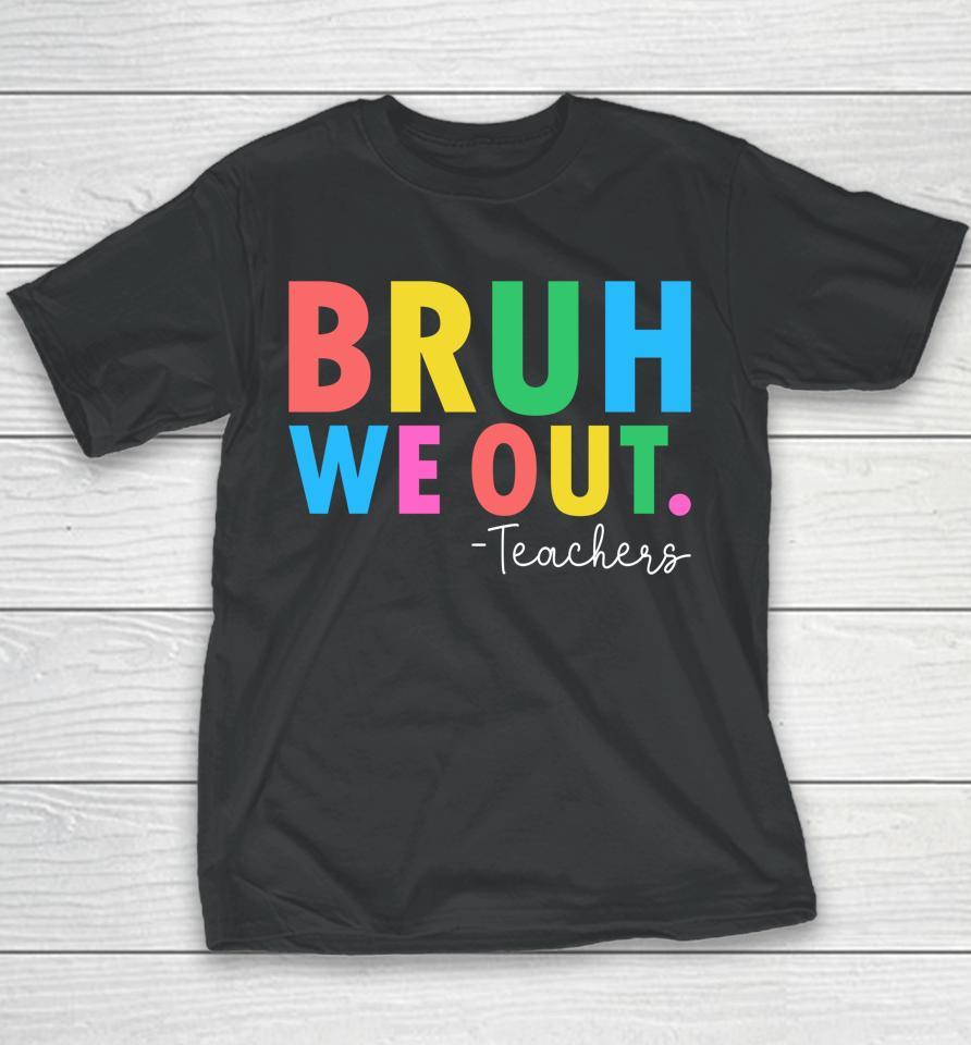 Bruh We Out Teachers Summer Last Day Of School Youth T-Shirt