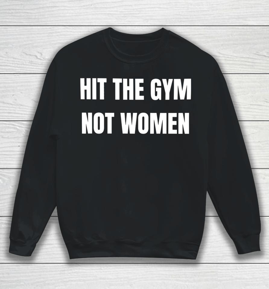Bruhtees Hit The Gym Not Women Sweatshirt