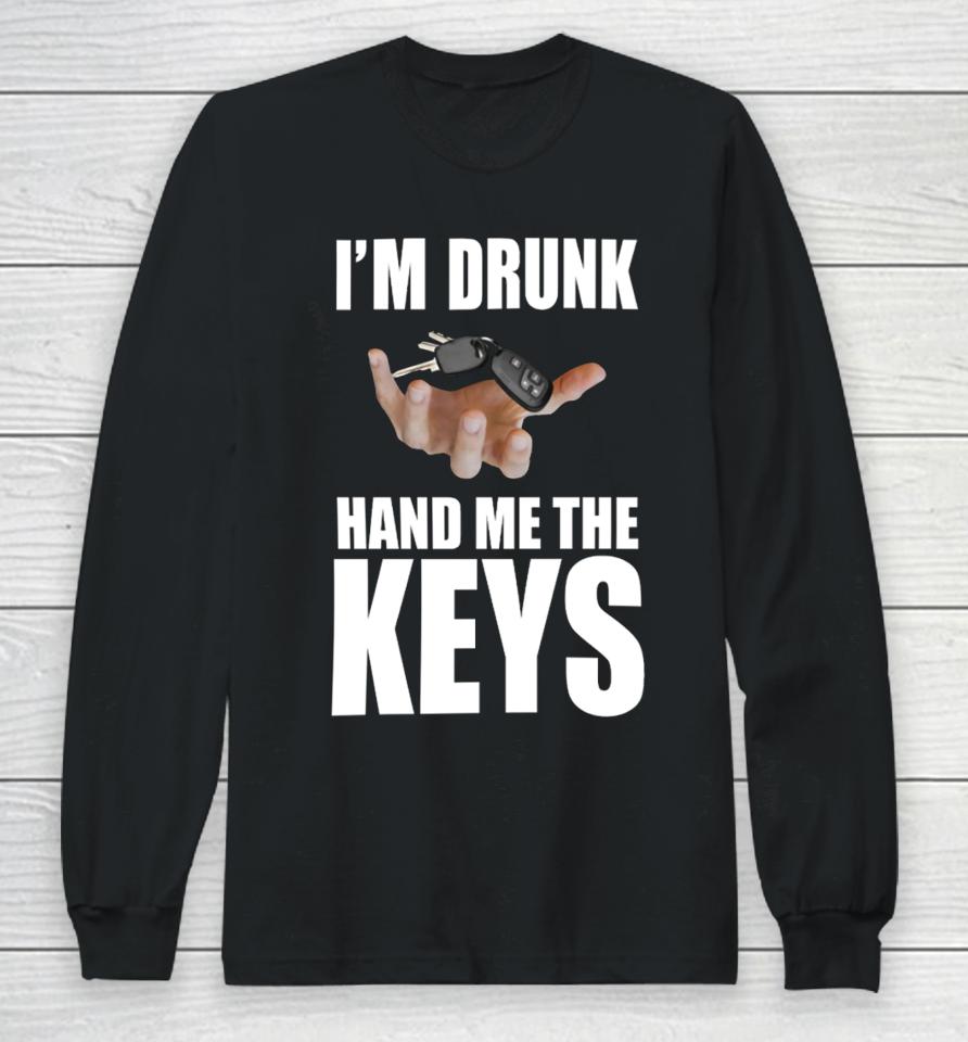 Bruhtees I'm Drunk Hand Me The Keys Long Sleeve T-Shirt