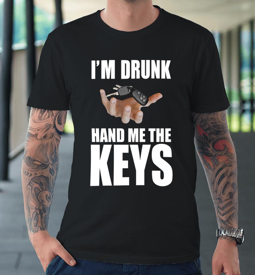 Bruhtees I'm Drunk Hand Me The Keys Premium T-Shirt