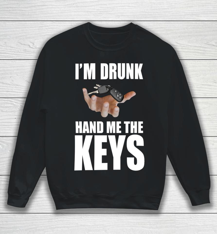 Bruhtees I'm Drunk Hand Me The Keys Sweatshirt