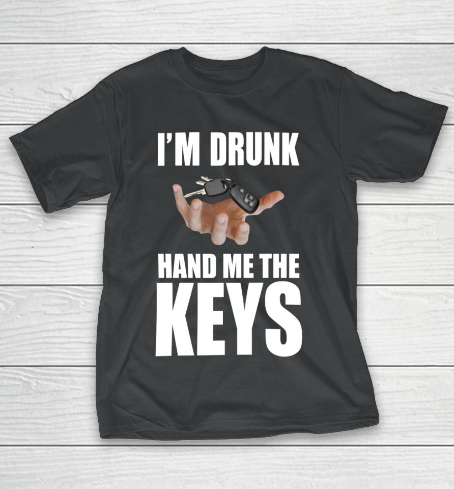 Bruhtees I'm Drunk Hand Me The Keys T-Shirt