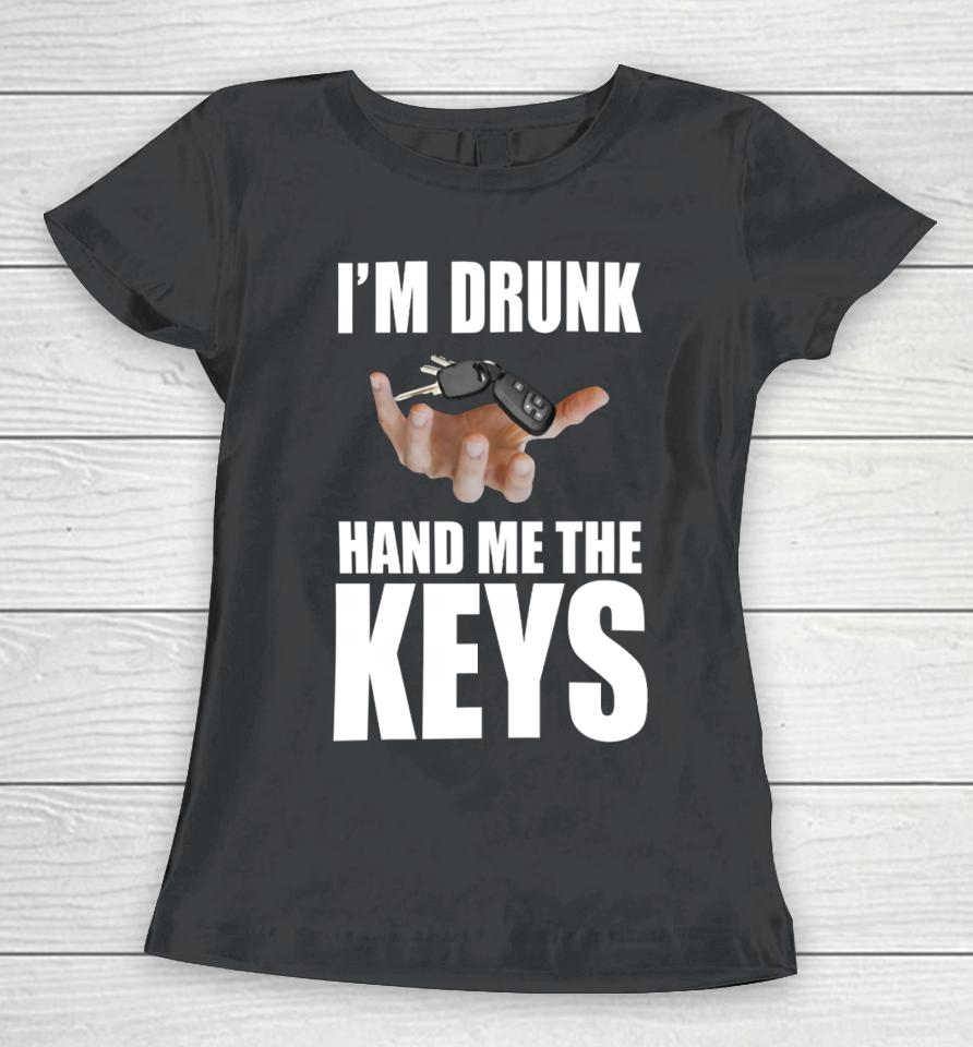 Bruhtees I'm Drunk Hand Me The Keys Women T-Shirt