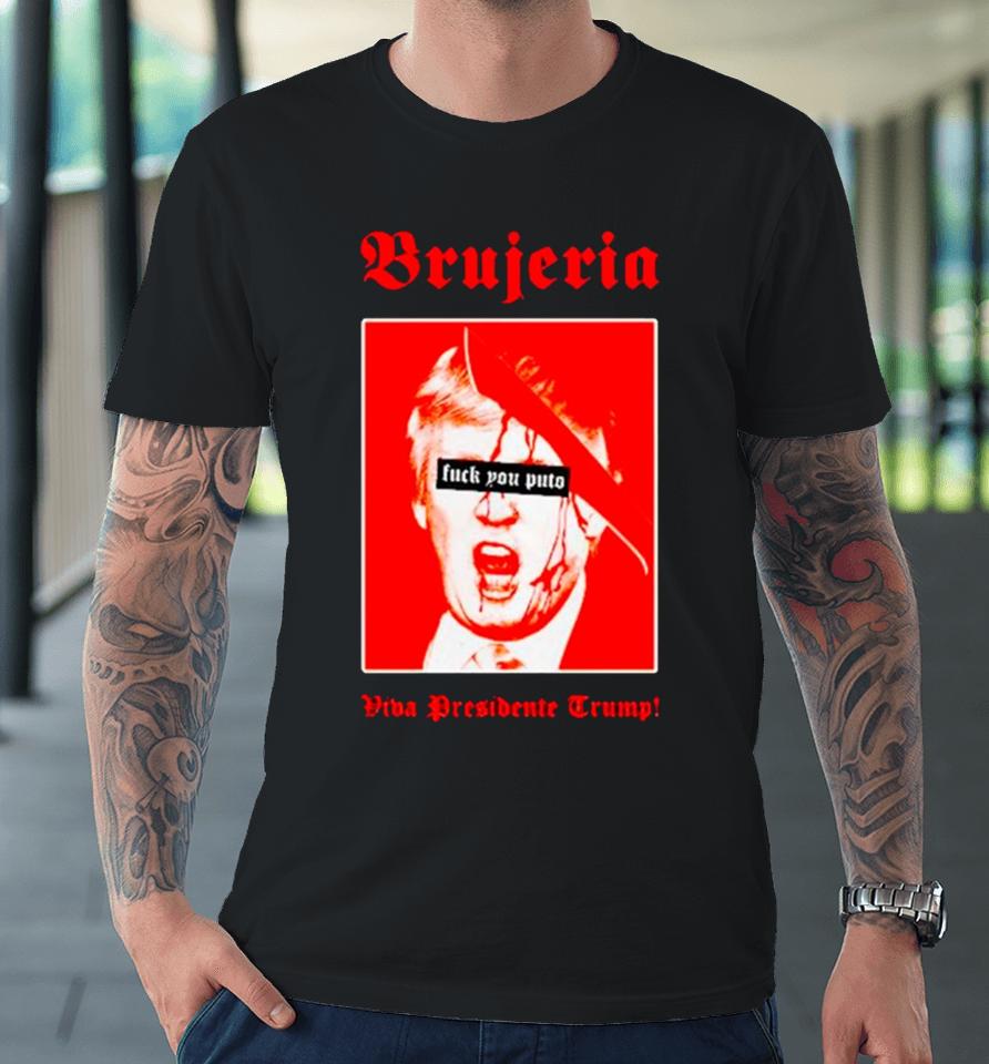 Brujeria Fuck You Puto Viva Presidente Trump Premium T-Shirt