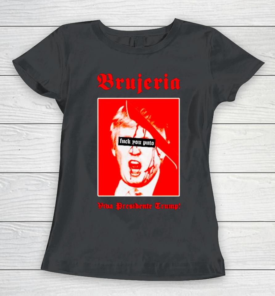 Brujeria Fuck You Puto Viva Presidente Trump Women T-Shirt