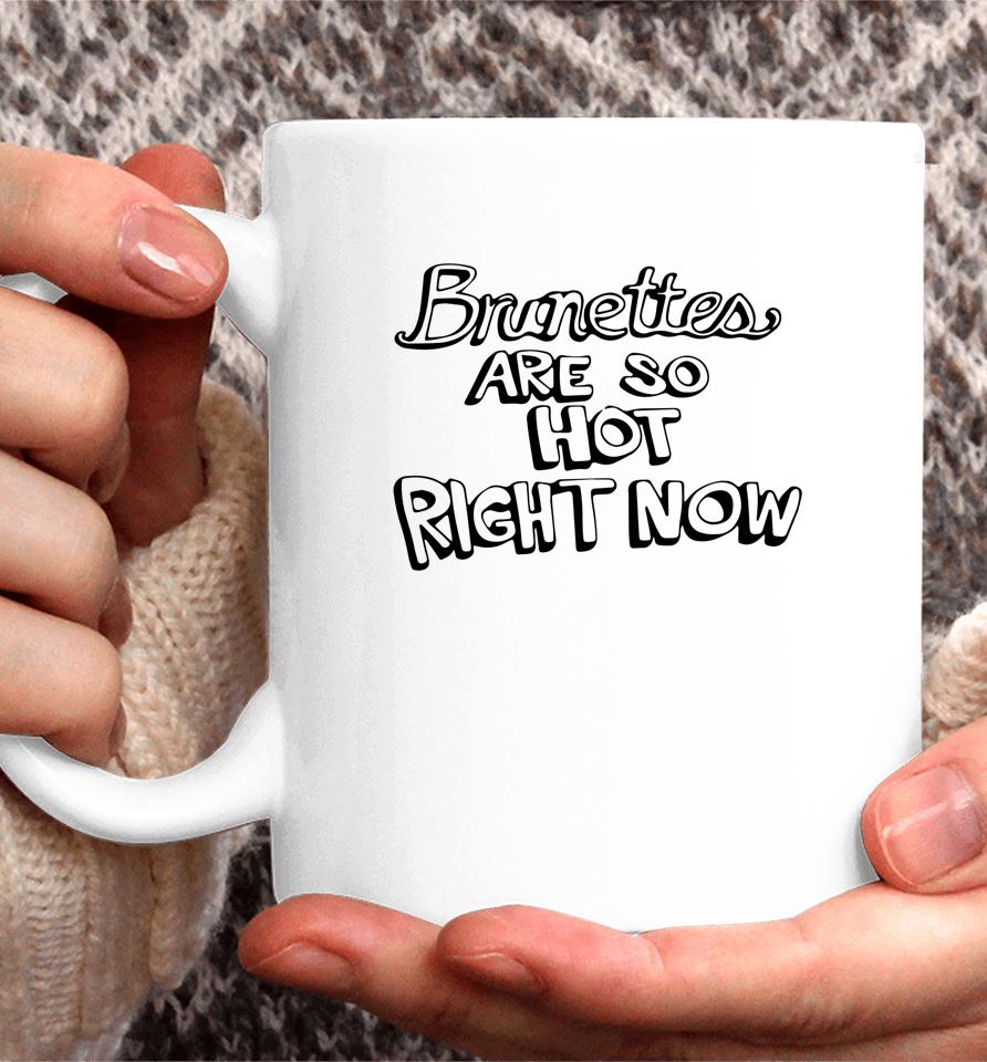 Brunettes Are So Hot Right Now Coffee Mug