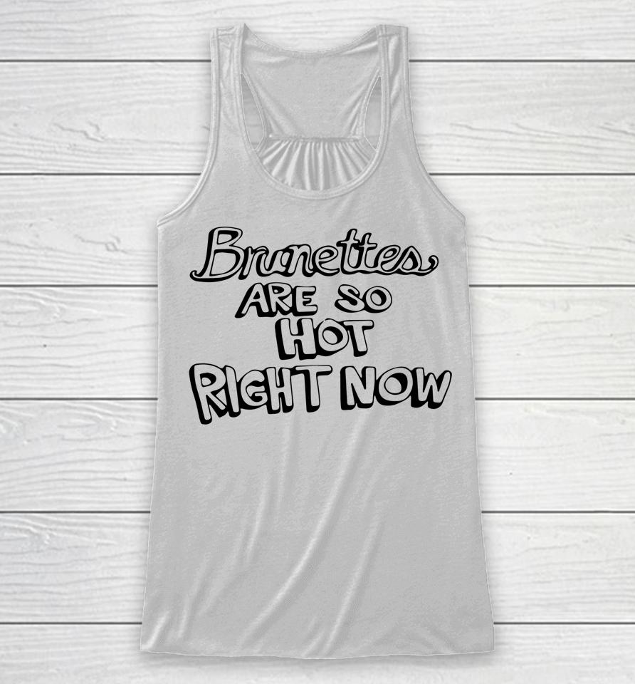 Brunettes Are So Hot Right Now Racerback Tank