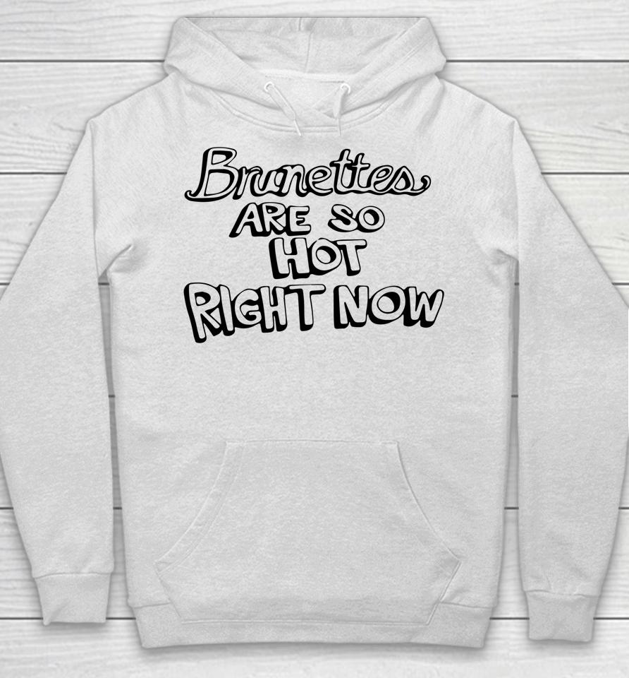 Brunettes Are So Hot Right Now Hoodie
