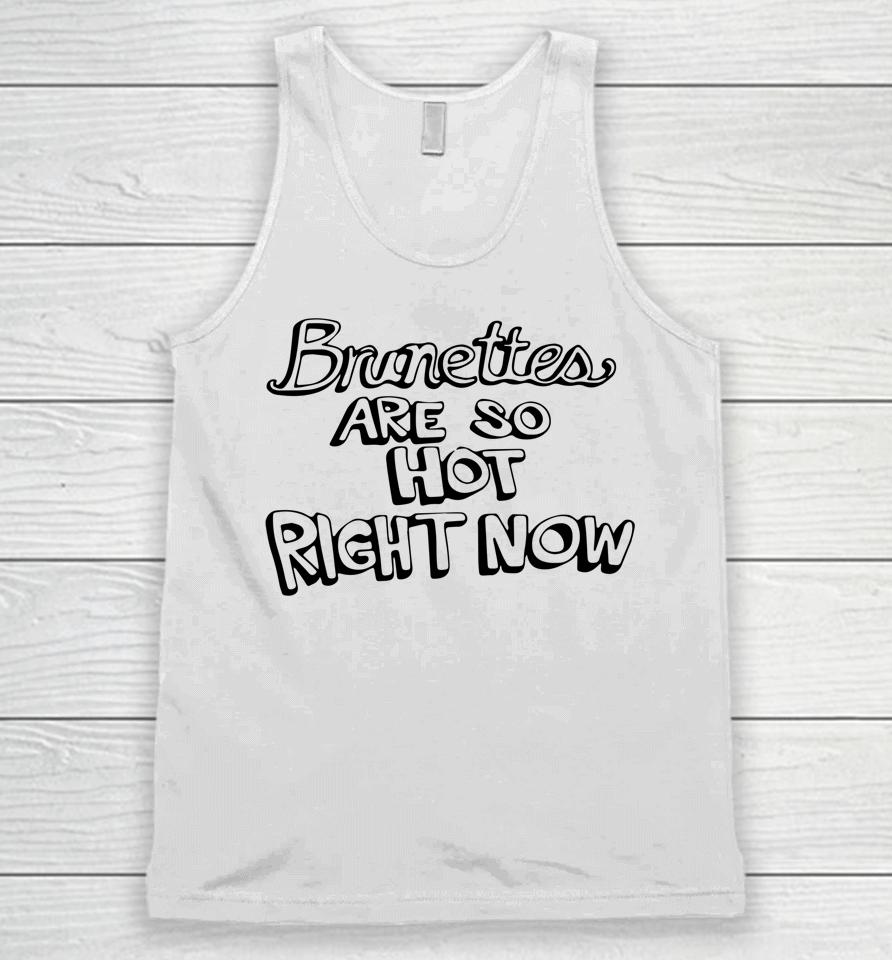 Brunettes Are So Hot Right Now Unisex Tank Top