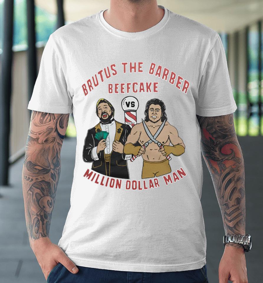 Brutus The Barber Beefcake Million Dollar Man Premium T-Shirt