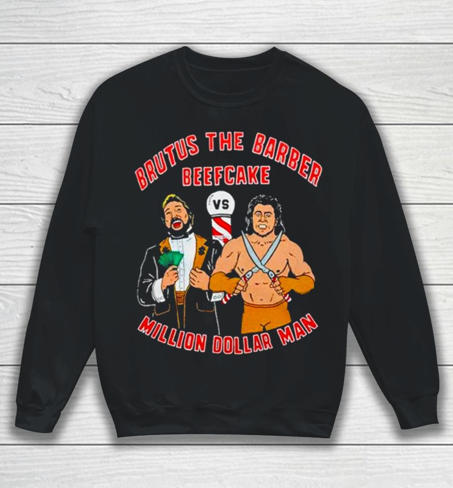 Brutus The Barber Beefcake Million Dollar Man Sweatshirt