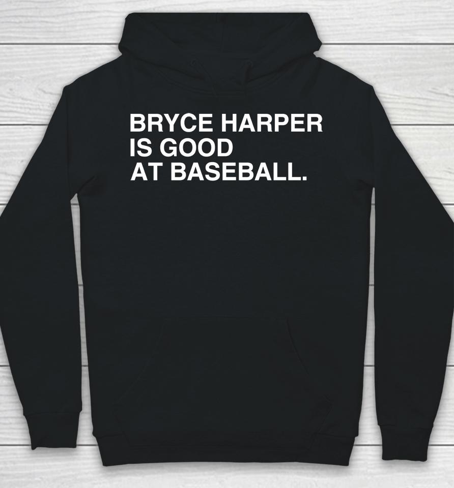 Bryce Harper Is Good At Baseball Hoodie