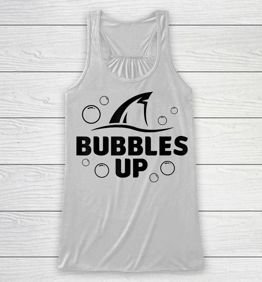 Bubbles Up Shirt Funny Shark Bubbles Up Racerback Tank