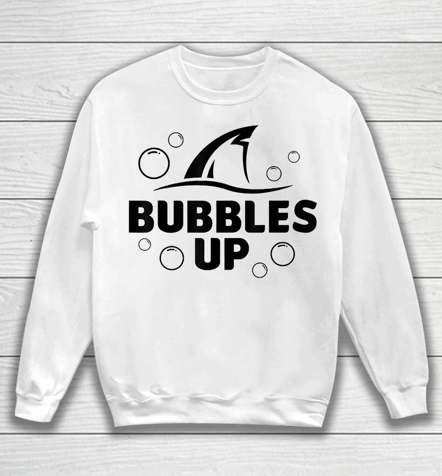 Bubbles Up Shirt Funny Shark Bubbles Up Sweatshirt